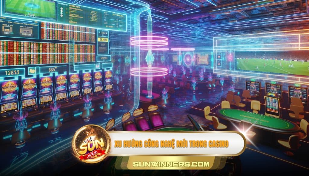 Xu hướng công nghệ mới trong casino
